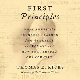 First Principles: What Americas Founders Learned from the Greeks and Romans and How That Shaped Our Country Audio CD  Unabridged, November 10, 2020